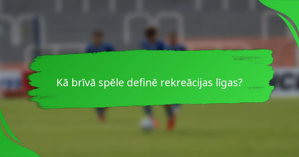 Kā brīvā spēle definē rekreācijas līgas?