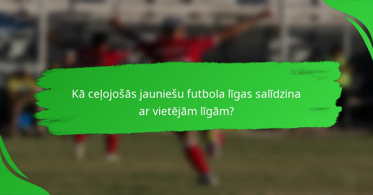 Kā ceļojošās jauniešu futbola līgas salīdzina ar vietējām līgām?