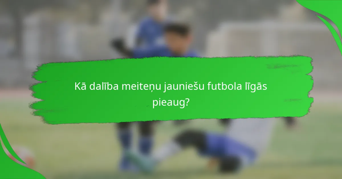 Kā dalība meiteņu jauniešu futbola līgās pieaug?