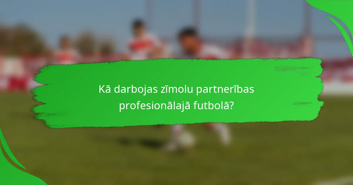Kā darbojas zīmolu partnerības profesionālajā futbolā?