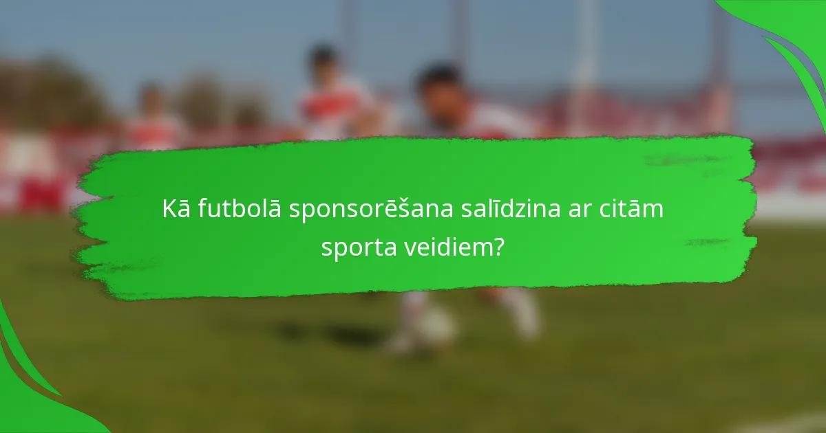 Kā futbolā sponsorēšana salīdzina ar citām sporta veidiem?
