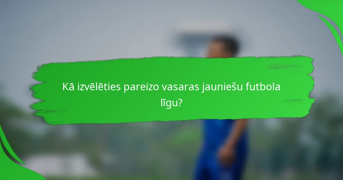 Kā izvēlēties pareizo vasaras jauniešu futbola līgu?