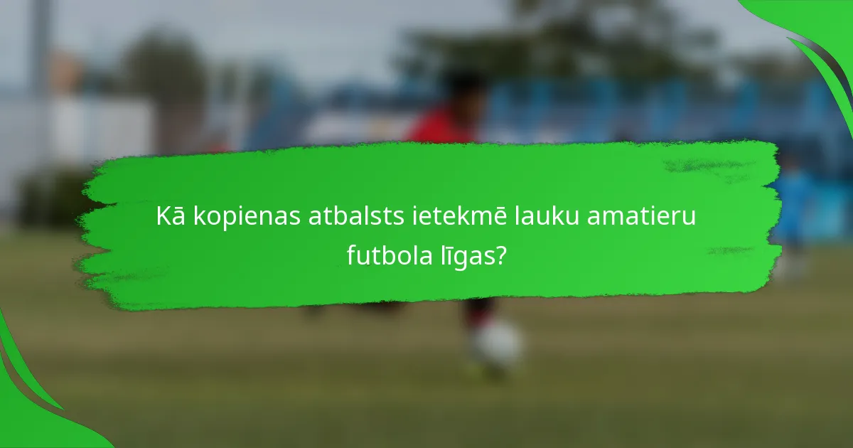 Kā kopienas atbalsts ietekmē lauku amatieru futbola līgas?