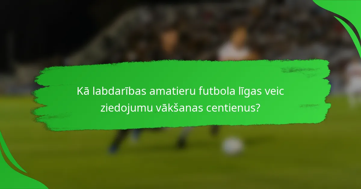 Kā labdarības amatieru futbola līgas veic ziedojumu vākšanas centienus?