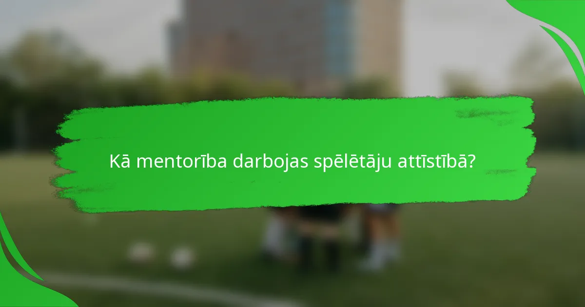 Kā mentorība darbojas spēlētāju attīstībā?
