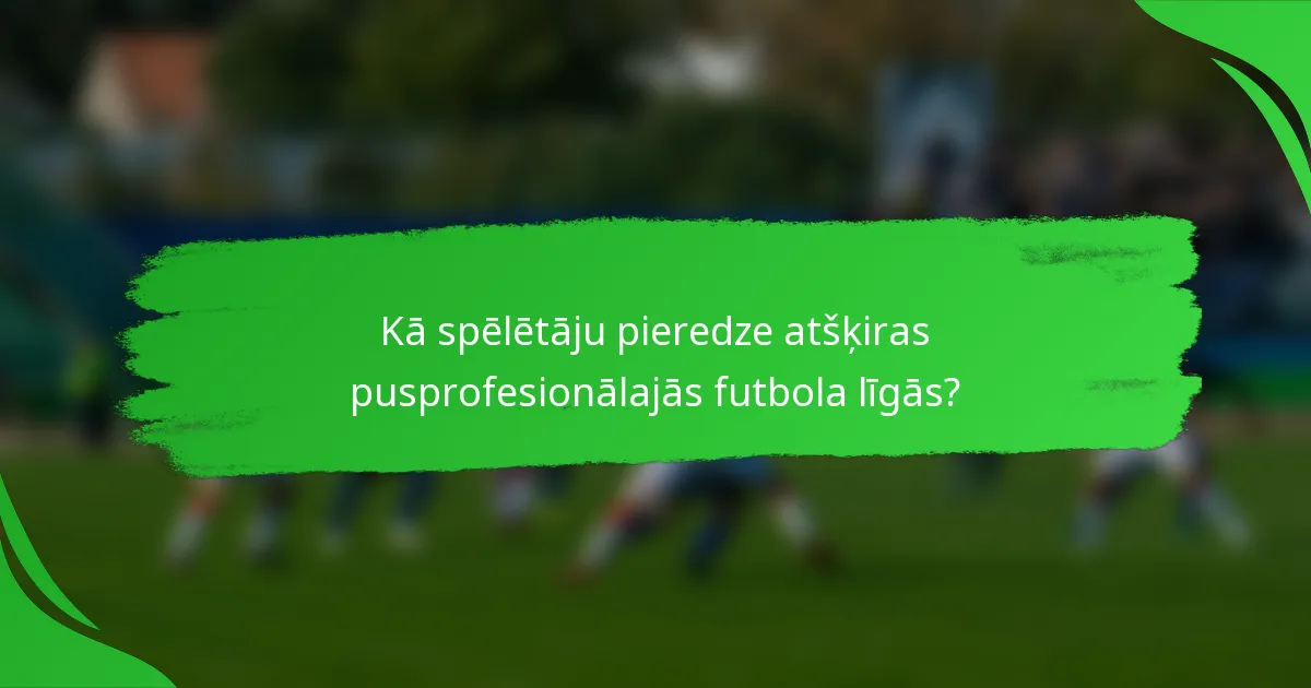 Kā spēlētāju pieredze atšķiras pusprofesionālajās futbola līgās?