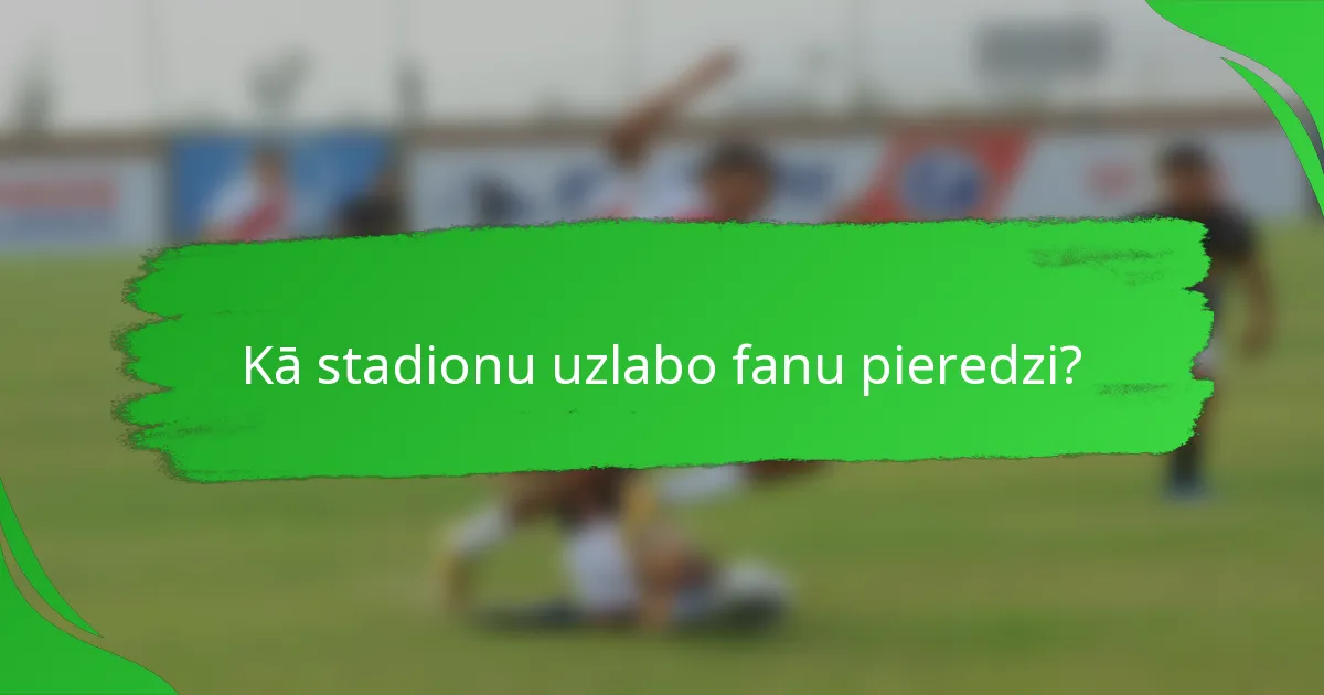 Kā stadionu uzlabo fanu pieredzi?
