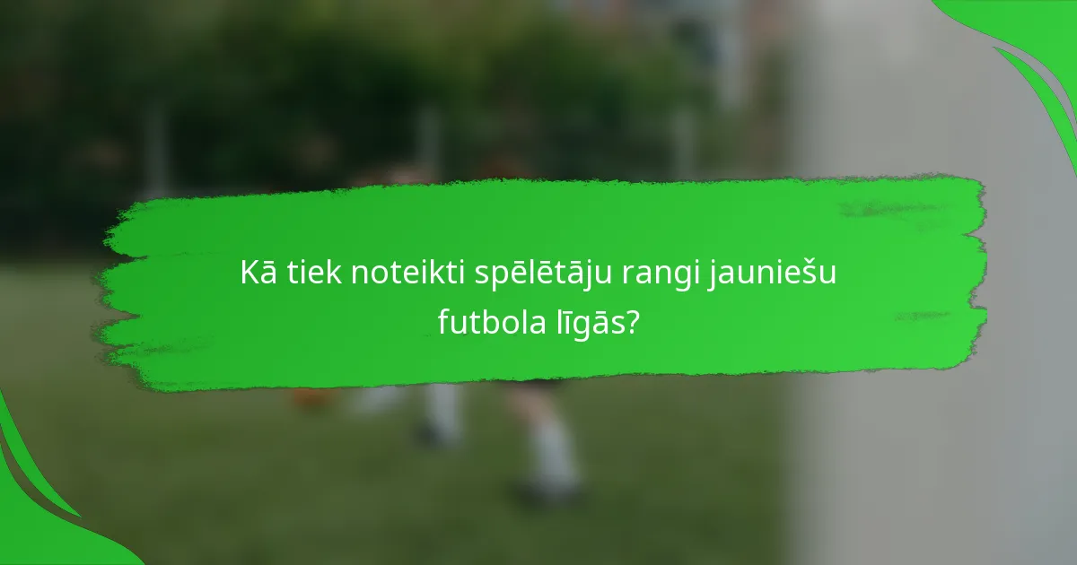Kā tiek noteikti spēlētāju rangi jauniešu futbola līgās?