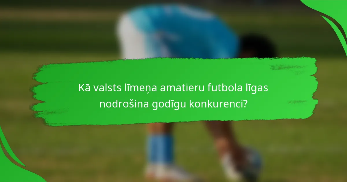 Kā valsts līmeņa amatieru futbola līgas nodrošina godīgu konkurenci?
