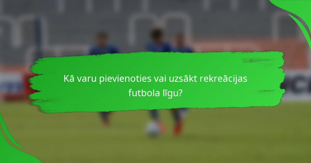 Kā varu pievienoties vai uzsākt rekreācijas futbola līgu?