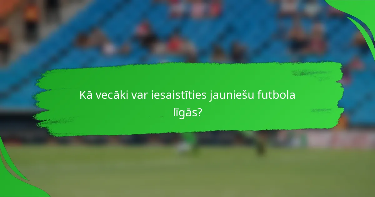 Kā vecāki var iesaistīties jauniešu futbola līgās?