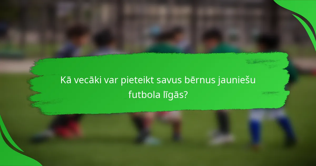 Kā vecāki var pieteikt savus bērnus jauniešu futbola līgās?