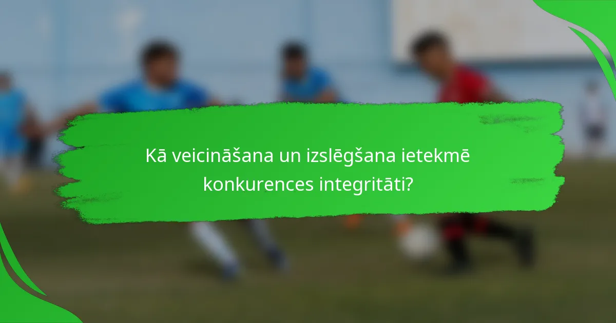 Kā veicināšana un izslēgšana ietekmē konkurences integritāti?