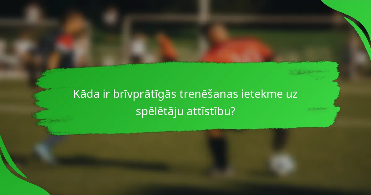 Kāda ir brīvprātīgās trenēšanas ietekme uz spēlētāju attīstību?