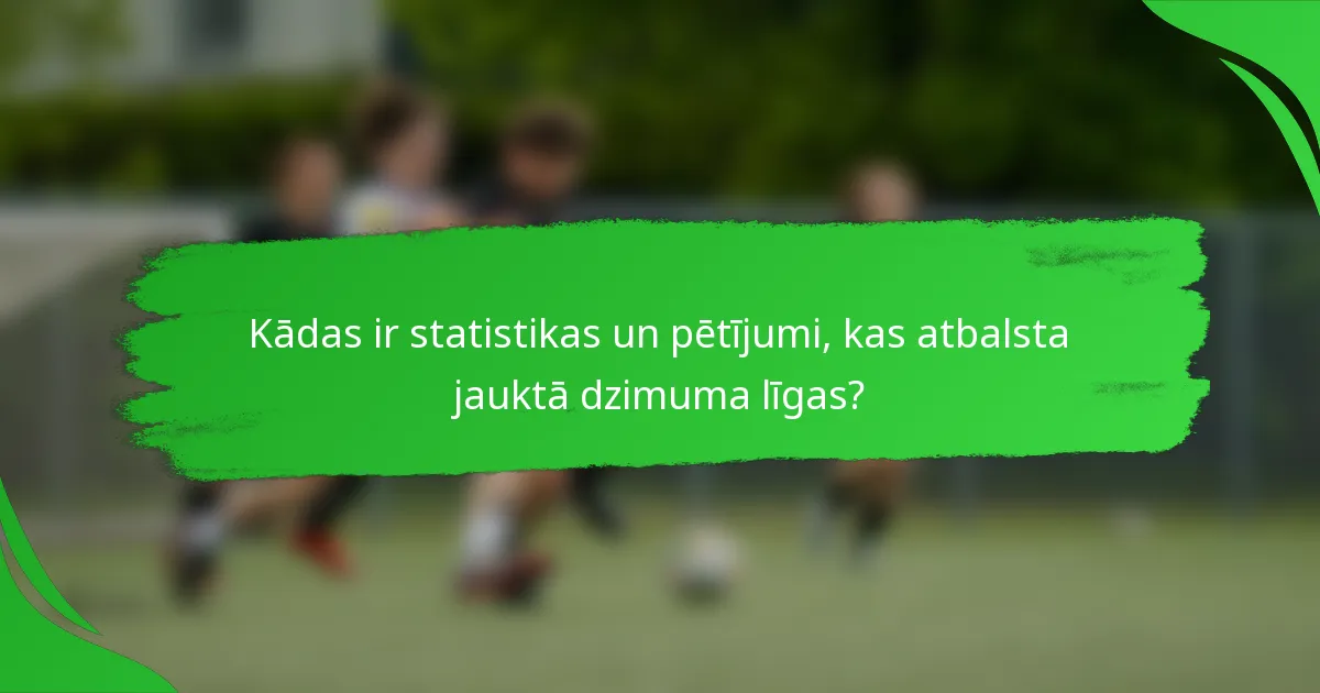 Kādas ir statistikas un pētījumi, kas atbalsta jauktā dzimuma līgas?