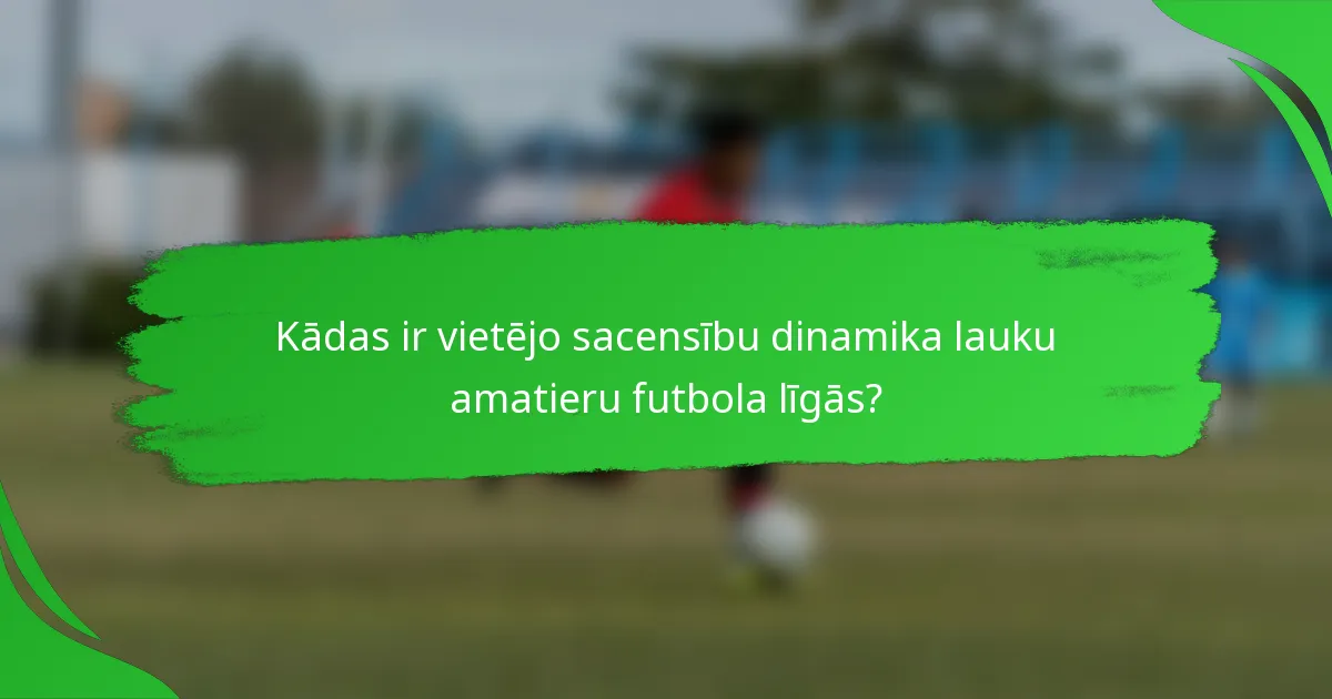 Kādas ir vietējo sacensību dinamika lauku amatieru futbola līgās?