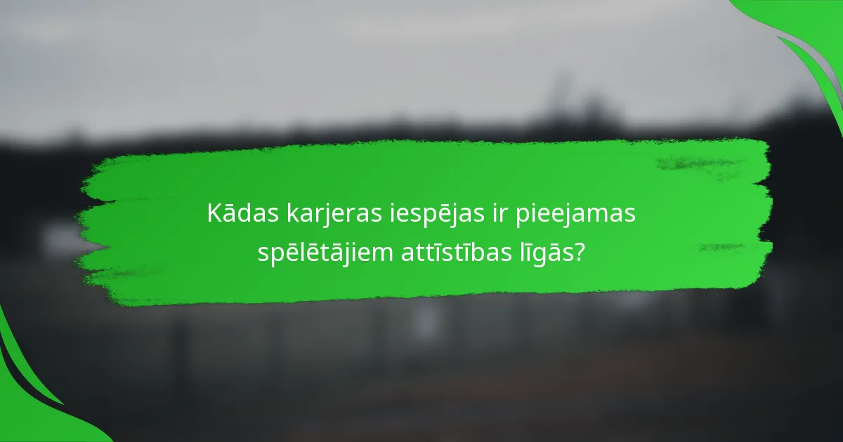Kādas karjeras iespējas ir pieejamas spēlētājiem attīstības līgās?