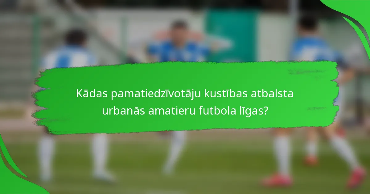 Kādas pamatiedzīvotāju kustības atbalsta urbanās amatieru futbola līgas?
