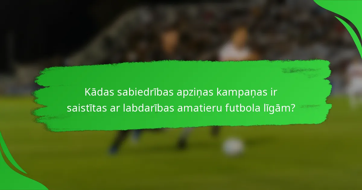 Kādas sabiedrības apziņas kampaņas ir saistītas ar labdarības amatieru futbola līgām?