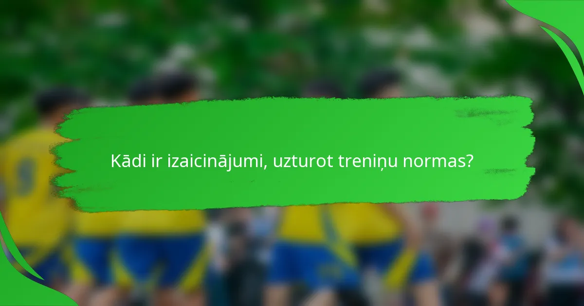 Kādi ir izaicinājumi, uzturot treniņu normas?
