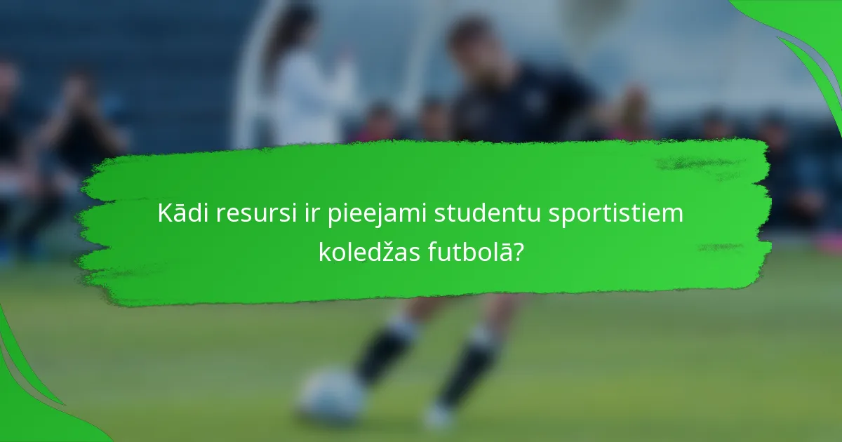 Kādi resursi ir pieejami studentu sportistiem koledžas futbolā?
