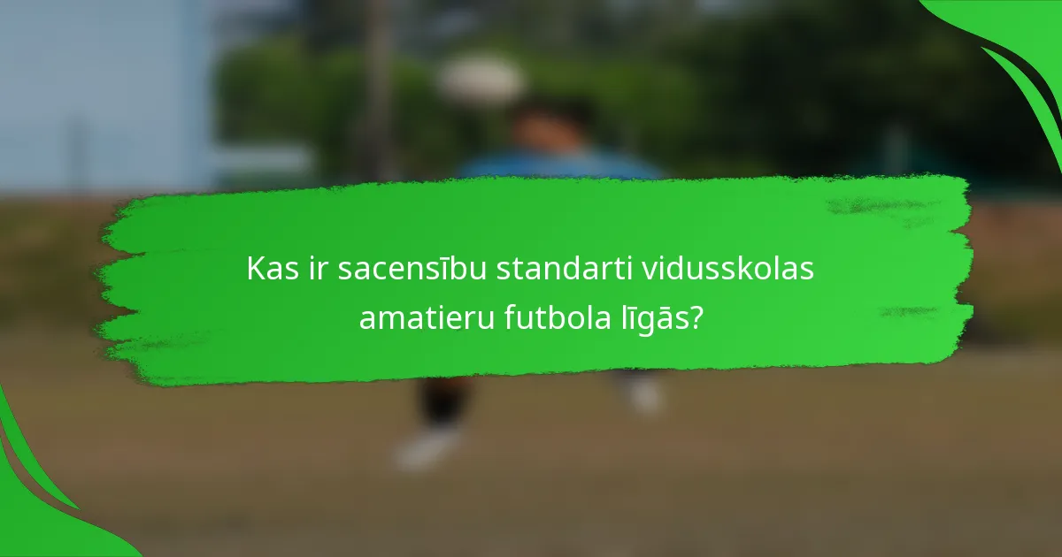 Kas ir sacensību standarti vidusskolas amatieru futbola līgās?